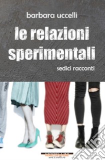 Le relazioni sperimentali libro di Uccelli Barbara