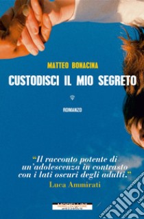 Custodisci il mio segreto libro di Bonacina Matteo