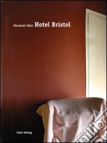 Hotel Bristol. Ediz. italiana e tedesca libro di Hoelzl Elisabeth