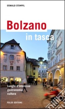 Bolzano in tasca. Luoghi d'interesse, gastronomia, cultura libro di Stimpfl Oswald