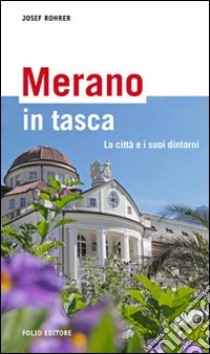 Merano in tasca. La città e i suoi dintorni libro di Rohrer Josef