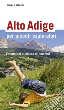 Alto Adige per piccoli esploratori. Escursioni a misura di bambini libro di Stimpfl Oswald