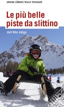 Le più belle piste da slittino dell'Alto Adige libro di Löbert Ariane; Tschager Willy