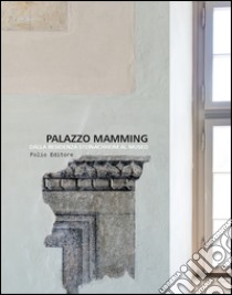 Palazzo Mamming. Dalla residenza Steinachheim al museo libro di Museumsverein Meran (cur.)