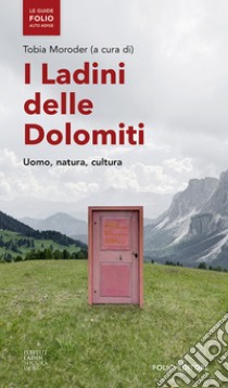 I ladini delle Dolomiti. Uomo, natura, cultura libro di Moroder T. (cur.)