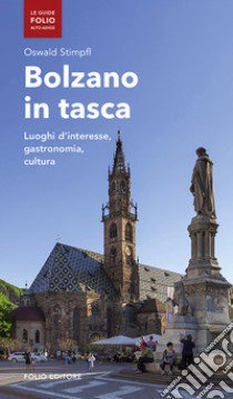 Bolzano in tasca. Luoghi d'interesse, gastronomia, cultura libro di Stimpfl Oswald