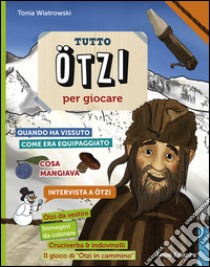 Tutto Ötzi per giocare libro di Wiatrowski Tonia