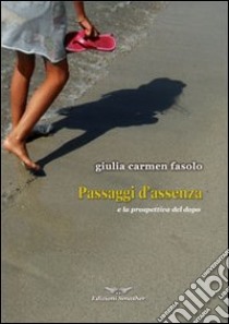 Passaggi d'assenza (E la prospettiva del dopo) libro di Fasolo Carmen