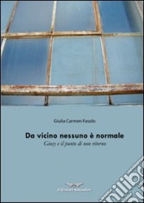 Da vicino nessuno è normale. Giusy e il punto di non ritorno libro di Fasolo Giulia C.