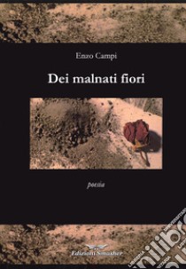 Dei malnati fiori libro di Campi Enzo