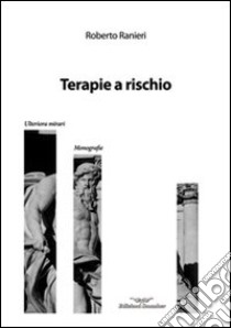 Terapie a rischio libro di Ranieri Roberto