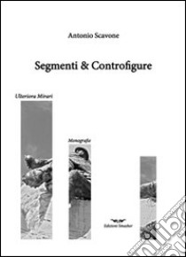 Segmenti & controfigure libro di Scavone Antonio