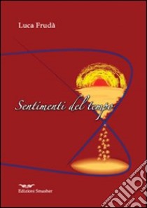 Sentimenti del tempo libro di Frudà Luca