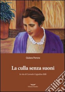 La culla senza suoni. Vita di Carmelo Coppolino Billè libro di Perrone Giuliana