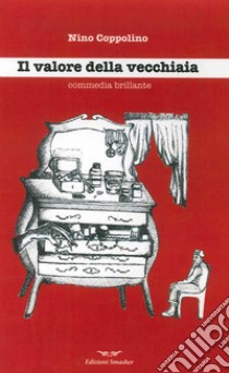 Il valore della vecchiaia. Commedia brillante del 1990 libro di Coppolino Nino; Fasolo C. (cur.)