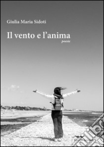 Il vento e l'anima libro di Sidoti Giulia Maria