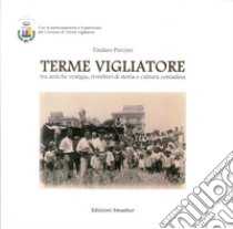 Terme Vigliatore tra antiche vestigia, riverberi di storia e cultura contadina libro di Porcino Tindaro