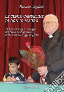 Le cento candeline di Don Di Mauro. La riconoscenza e l'omaggio dell'oratorio Salesiano di Barcellona Pozzo di Gotto libro di Lanzellotti Francesco