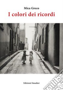 I colori dei ricordi. Ediz. integrale libro di Greco Mica