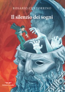 Il silenzio dei sogni libro di Centorrino Rosario