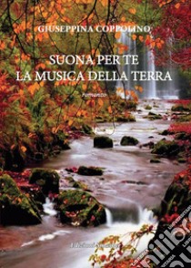 Suona per te la musica della terra libro di Coppolino Giuseppina