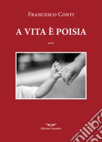 A vita è poisia libro di Conti Francesco