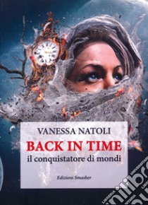 Back in time. Il conquistatore di mondi libro di Natoli Vanessa