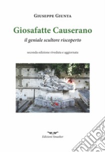 Giosafatte Causerano. Il geniale scultore riscoperto libro di Giunta Giuseppe