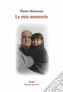 Le mie memorie libro di Maiorana Pietro