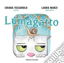 Lumagatto. Ediz. illustrata libro di Tessarolo Chiara