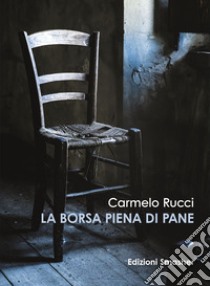 La borsa piena di pane libro di Rucci Carmelo