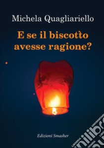 E se il biscotto avesse ragione? libro di Quagliariello Michela