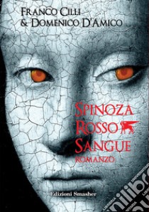 Spinoza rosso sangue libro di D'Amico Domenico; Cilli Franco