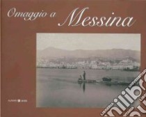 Omaggio a Messina. Ediz. italiana e inglese libro di Borda Bossana A. (cur.)