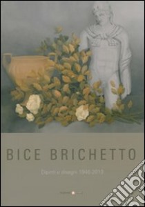 Bice Brichetto. Dipinti e disegni 1946-2010. Ediz. illustrata libro di Millesimi I. (cur.)