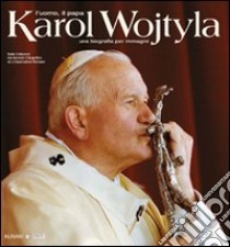 Karol Wojtyla. L'uomo il papa. Una biografia per immagini. Ediz. illustrata libro di Crescenti L. (cur.)