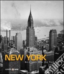 New York. Born back into the past. Ediz. italiana e iglese libro di Alvi Geminello - Riotta Gianni