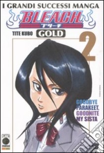 Bleach gold deluxe.. Vol. 2: Goodbye Parakeet, goodbye my Sista libro di Kubo Tite; Zanzi E. (cur.)