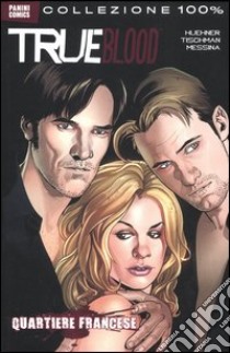 Quartiere francese. True blood. Vol. 3 libro di Huehner Mariah; Tischman David; Messina David