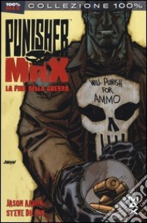 La fine della guerra. Punisher Max. Vol. 4 libro di Aaron Jason; Dillon Steve