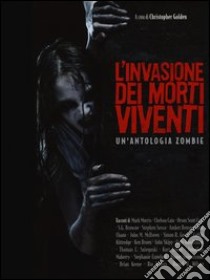 L'invasione dei morti viventi. Un'antologia zombie libro di Golden C. (cur.)