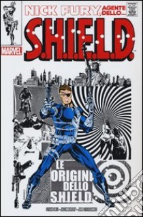 Le origini dello S.H.I.E.L.D. Nick Fury, agente dello... S.H.I.E.L.D. libro di Lee Stan; Kirby Jack; Steranko Jim; Rizzo M. (cur.)