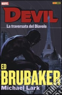 La traversata del diavolo. Devil. Ed Brubaker Michael Lark collection. Vol. 2 libro di Brubaker Ed; Lark Michael