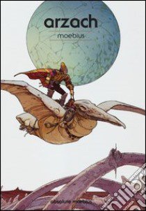 Arzach. Absolute Moebius. Vol. 6 libro di Moebius