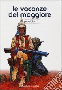 Le vacanze del maggiore. Absolute Moebius. Vol. 4 libro di Moebius