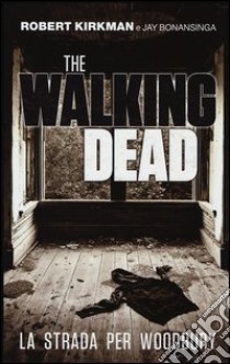 La strada per Woodbury. The walking dead libro di Kirkman Robert; Bonansinga Jay