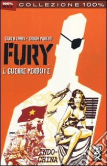 Guerre perdute. Fury. Vol. 1 libro di Ennis Garth; Parlov Goran