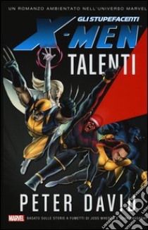 Talenti. Gli stupefacenti X-Men libro di David Peter