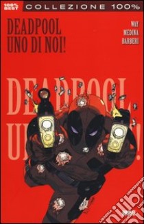 Uno di noi. Deadpool. Vol. 1 libro di Way Daniel; Medina Paco; Barberi Carlo