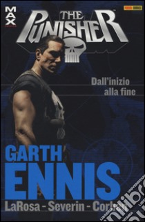 Dall'inizio alla fine. Garth Ennis Collection. The Punisher libro di Ennis Garth